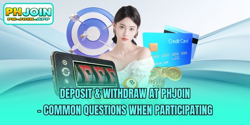 deposit and withdraw at phjoin common questions when participating