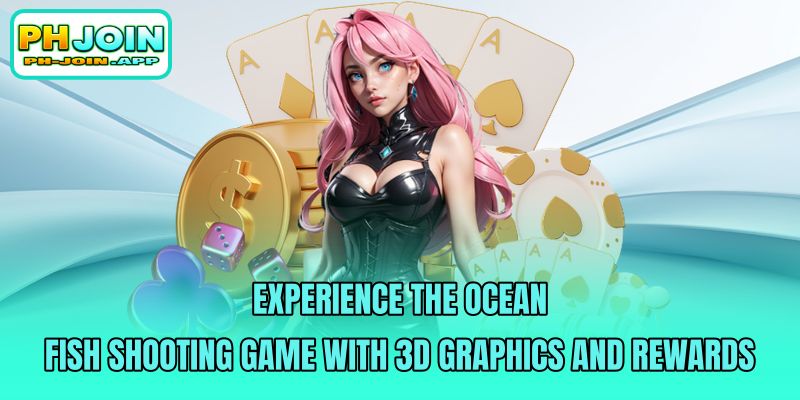experience the ocean fish shooting game with 3d graphics and rewards