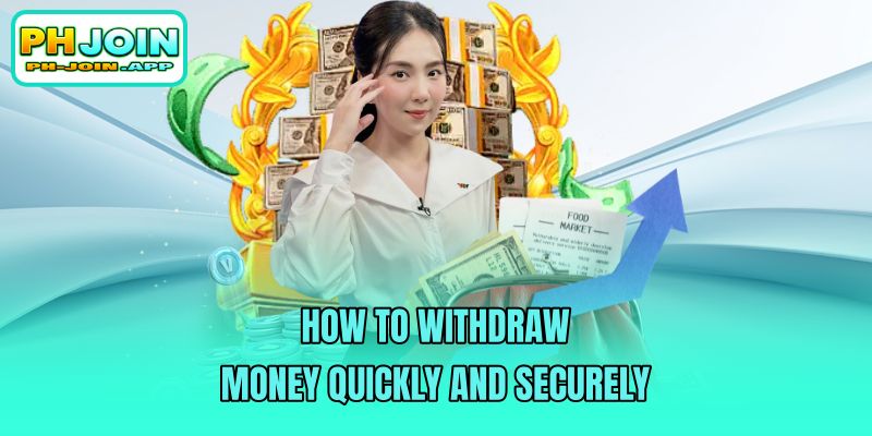 how to withdraw money quickly and securely