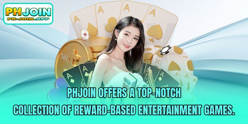 phjoin offers a top notch collection of reward based entertainment games