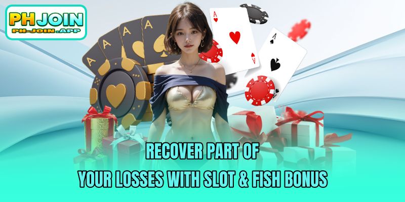 recover part of your losses with slot an fish bonus
