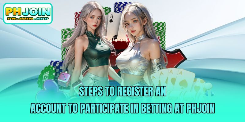steps to register an account to participate in betting at phjoin