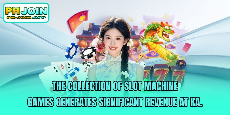 the collection of slot machine games generates significant revenue at ka